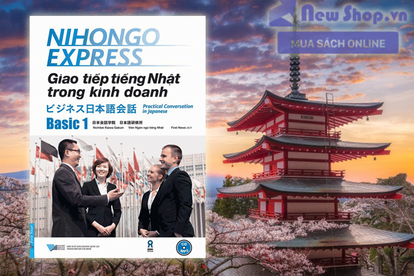 NIHONGO EXPRESS - GIAO TIẾP TIẾNG NHẬT TRONG KINH DOANH - BASIC 1